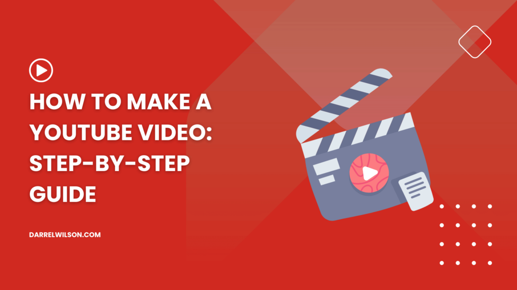 How to Make a YouTube Video: Step-By-Step Guide (2026)